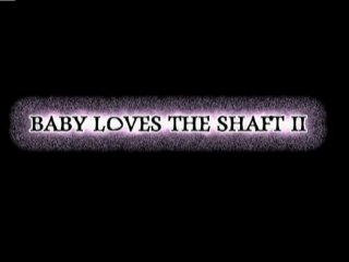 Baby Loves The Shaft II - Scène1 - 1