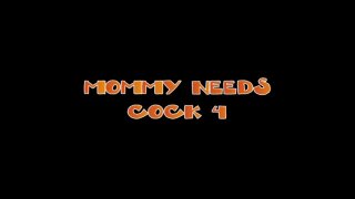 Mommy Needs Cock 4 - Escena1 - 1