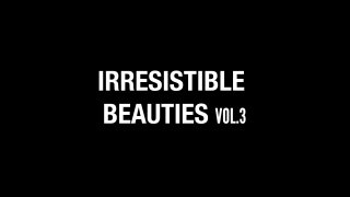 Irresistible Beauties 3 - Scene1 - 1