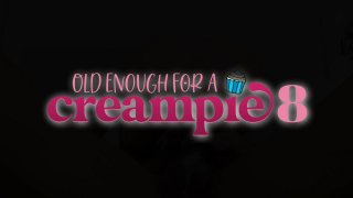 Old Enough For A Creampie 8 - Scena1 - 1