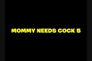 Mommy Needs Cock 5 - Escena1 - 1