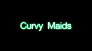 Curvy Maids - Scène1 - 1