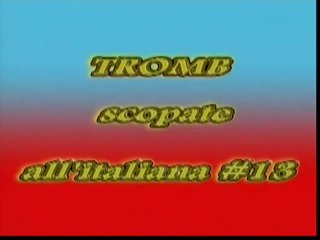 Tromb - Scopate All&#39;Italiana 13 - Scene1 - 1