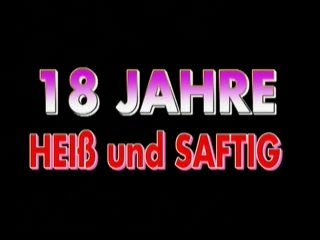 18 Jahre - Heiss &amp; Safting (18 Years Old - Hot &amp; Juicy) - Scène1 - 1