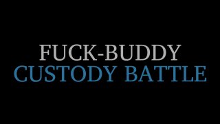 Fuck-Buddy Custody Battle - Cena1 - 1