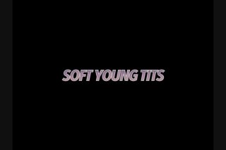 Soft Young Tits - Scene1 - 1