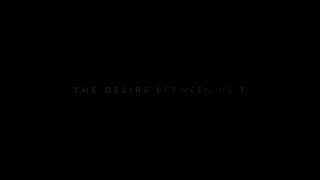 Desire Between Us 7, The - Escena1 - 1