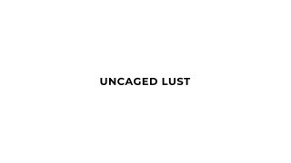 Uncaged Lust - Scene1 - 1