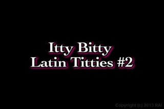 Itty Bitty Latin Titties #2 - Scène1 - 1