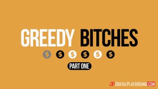 Greedy Bitches - Scene1 - 1