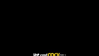We Need Cock Part 2 - Scene2 - 6