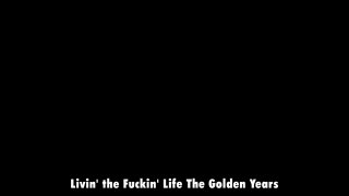 Livin&#39; the Fuckin&#39; Life- The Golden Years - Cena4 - 6