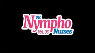 UK Nympho Nurses Vol. 06 - Scene1 - 1