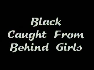 Black Caught From Behind Girls - Scene1 - 1