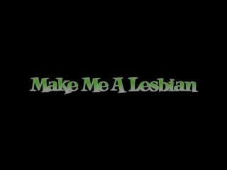 Make Me A Lesbian - 6 Hours - Szene1 - 1