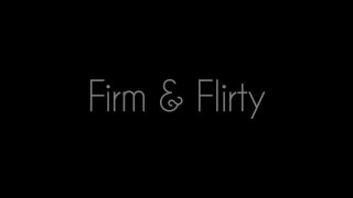 Firm &amp; Flirty - Scène1 - 1