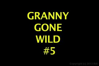 Grannys Gone Wild #5 - Scene1 - 1