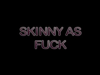 Skinny As Fuck - 6 Hours - Scène1 - 1