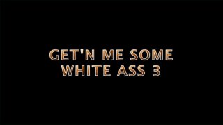 Getn&#39; Me Some White Ass 3 - Szene1 - 1