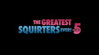 Greatest Squirters Ever! Vol. 5, The - Cena1 - 1