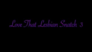 Love That Lesbian Snatch 3 - Scène1 - 1