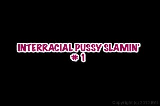 Interracial Pussy Slammin&#39; - Scène1 - 1