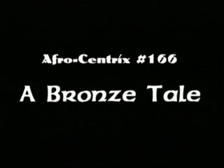 AfroCentrix Volume 166 - A Bronze Tale - Scene1 - 1