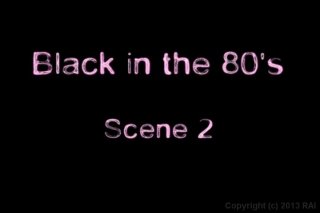 Black In The 80&#39;s: The Lost Footage - Scene2 - 1