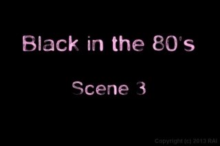 Black In The 80&#39;s: The Lost Footage - Scene2 - 6