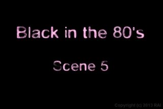 Black In The 80&#39;s: The Lost Footage - Scene5 - 1