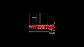 Fill My Fat Ass 2 - Scena1 - 1