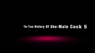 True History Of She-Male Cock 5, The - Escena1 - 1