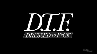 D.T.F. - Dressed to F*ck - Scene1 - 1