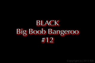 Black Big Boob Bangeroo #12 - Scena1 - 1