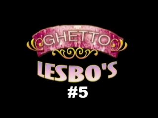 Ghetto Lesbo&#39;s #5 - Scene1 - 1