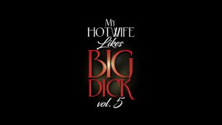 My Hotwife Likes Big Dick Vol. 5 - Scène1 - 1