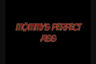 Mommy&#39;s Perfect Ass - Scène1 - 1