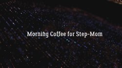 'Morning Coffee For Step Mom' screenshot nº 2