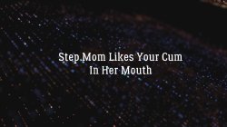 'Step Mom Likes Your Cum In Her Mouth' screenshot nº 2