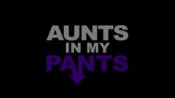 Captura de 'Aunts In My Pants' nº 1