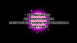 Captura de 'Britney Dutch Submissive Spinner First Double Vaginal DP Threesome' nº 1