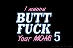 Captura de 'I Wanna Butt Fuck Your Mom! 5' nº 1