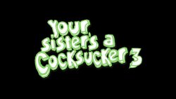 'Your Sister's A Cocksucker 3' screenshot nº 2